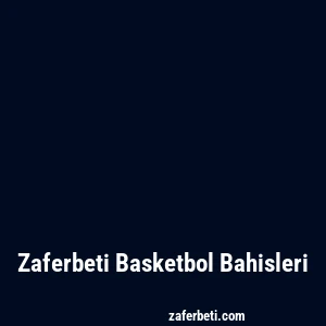 Zaferbeti Basketbol Bahisleri