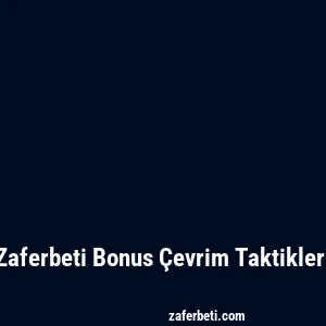 Zaferbeti Bonus Çevrim Taktikleri
