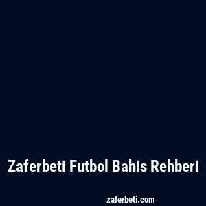Zaferbeti Futbol Bahis Rehberi