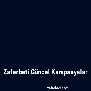 Zaferbeti Güncel Kampanyalar