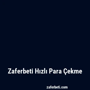 Zaferbeti Hızlı Para Çekme