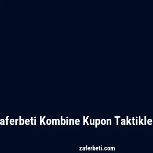 Zaferbeti Kombine Kupon Taktikleri