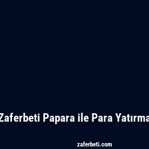 Zaferbeti Papara ile Para Yatırma