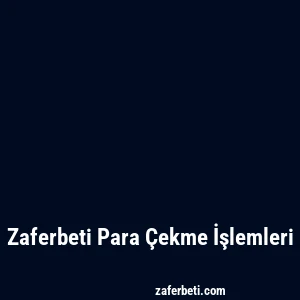 Zaferbeti Para Çekme İşlemleri
