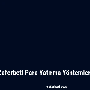 Zaferbeti Para Yatırma Yöntemleri